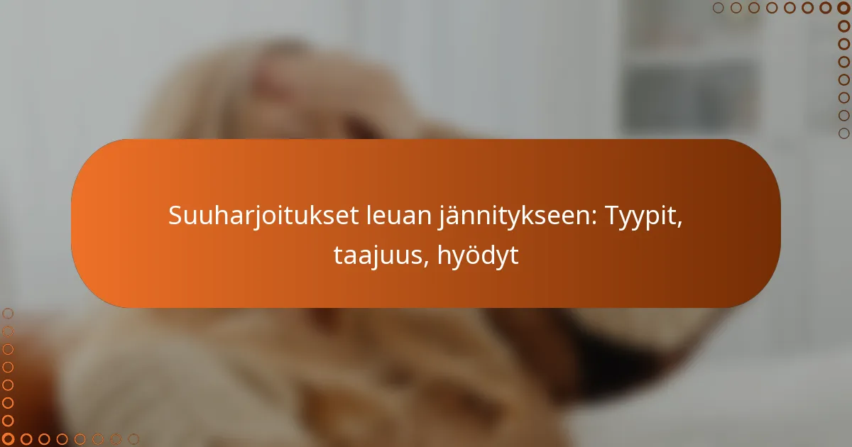 Suuharjoitukset leuan jännitykseen: Tyypit, taajuus, hyödyt