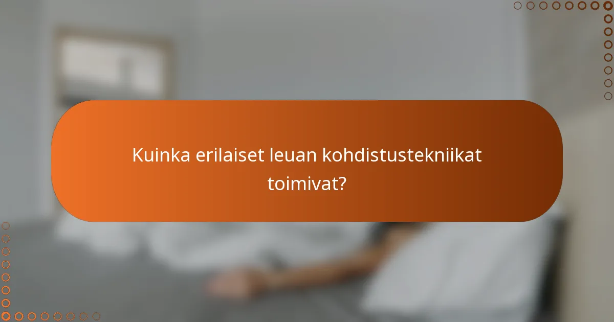 Kuinka erilaiset leuan kohdistustekniikat toimivat?