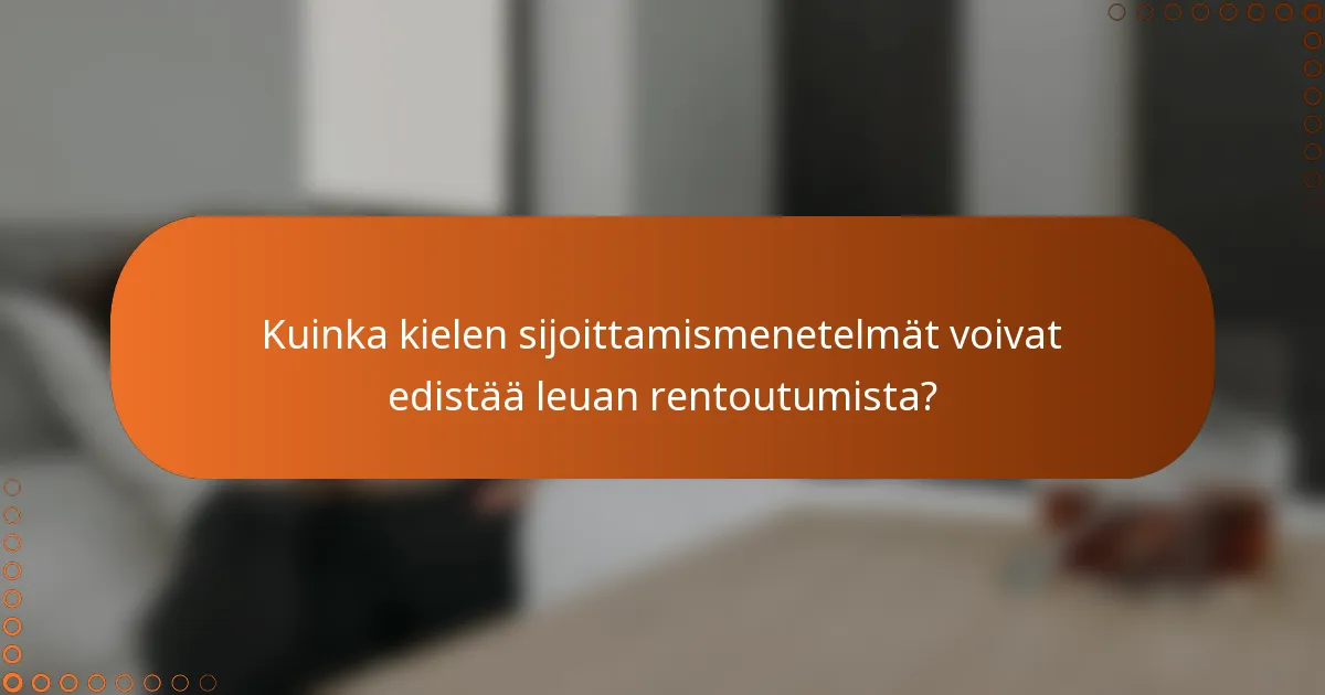Kuinka kielen sijoittamismenetelmät voivat edistää leuan rentoutumista?