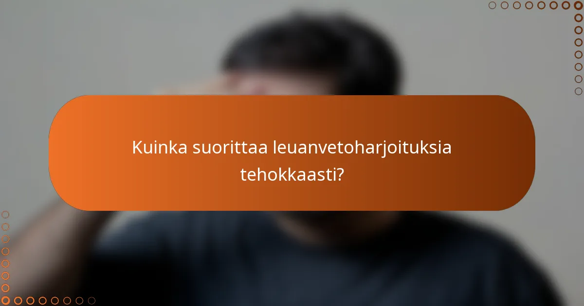 Kuinka suorittaa leuanvetoharjoituksia tehokkaasti?