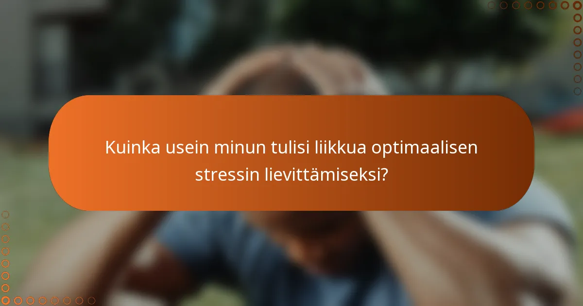 Kuinka usein minun tulisi liikkua optimaalisen stressin lievittämiseksi?