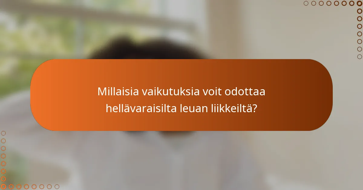 Millaisia vaikutuksia voit odottaa hellävaraisilta leuan liikkeiltä?