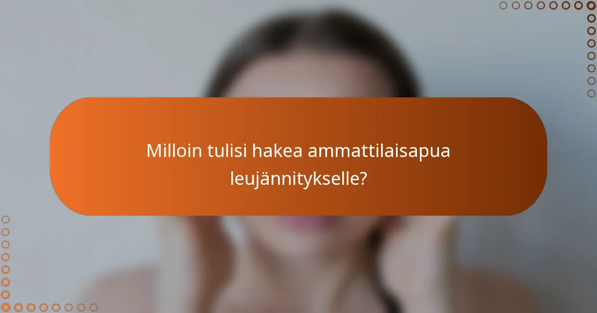 Milloin tulisi hakea ammattilaisapua leujännitykselle?
