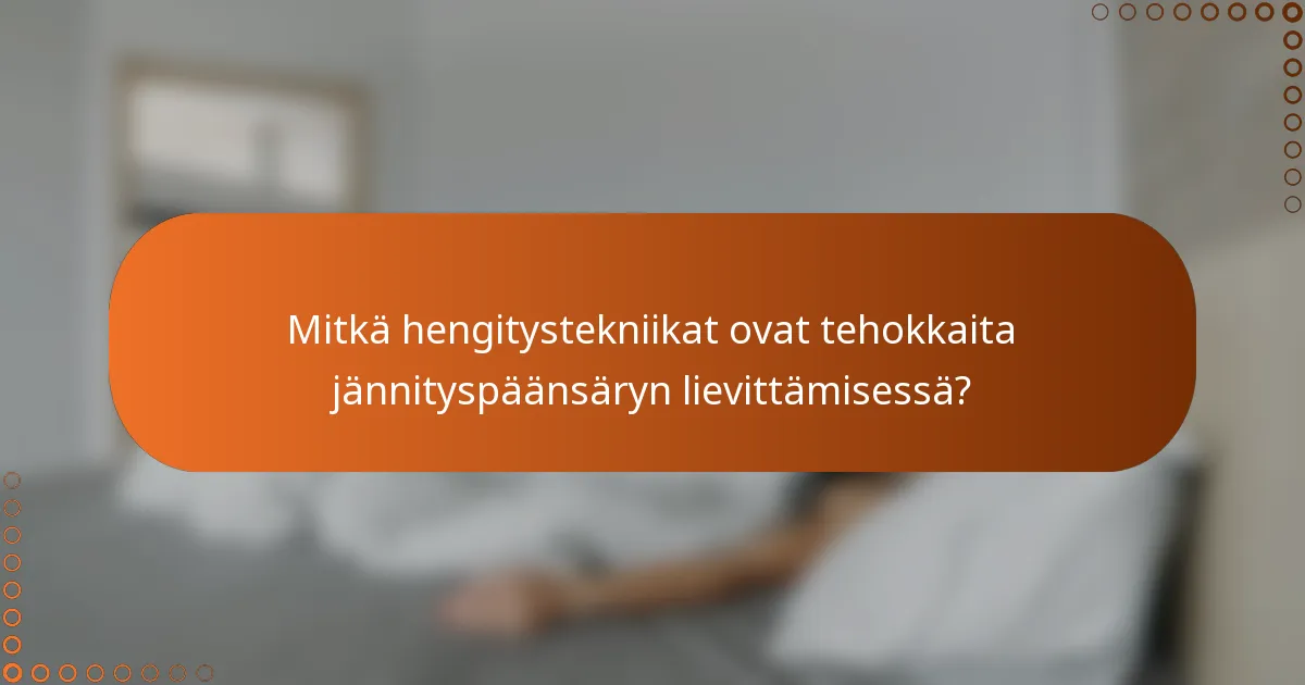 Mitkä hengitystekniikat ovat tehokkaita jännityspäänsäryn lievittämisessä?