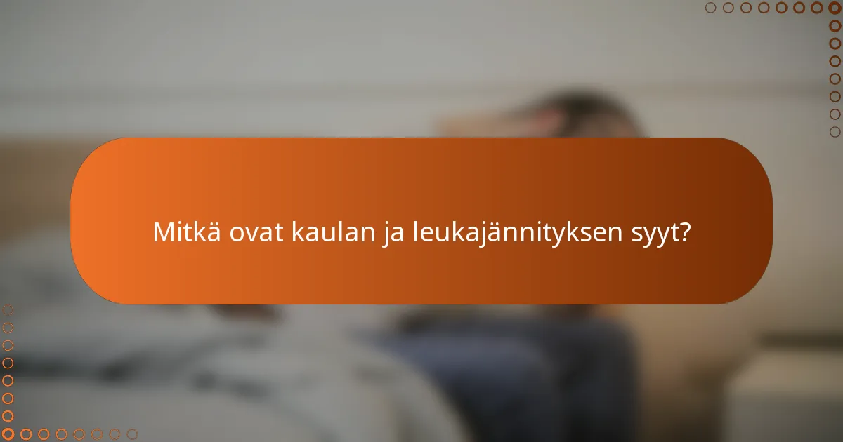 Mitkä ovat kaulan ja leukajännityksen syyt?