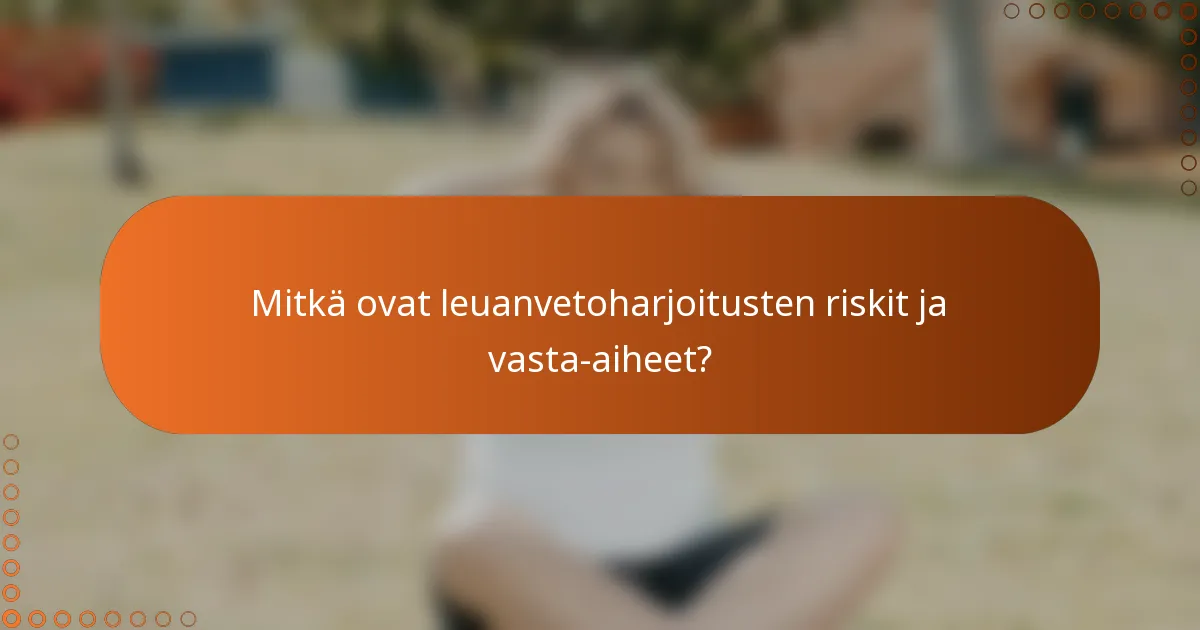 Mitkä ovat leuanvetoharjoitusten riskit ja vasta-aiheet?