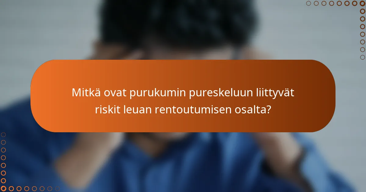 Mitkä ovat purukumin pureskeluun liittyvät riskit leuan rentoutumisen osalta?