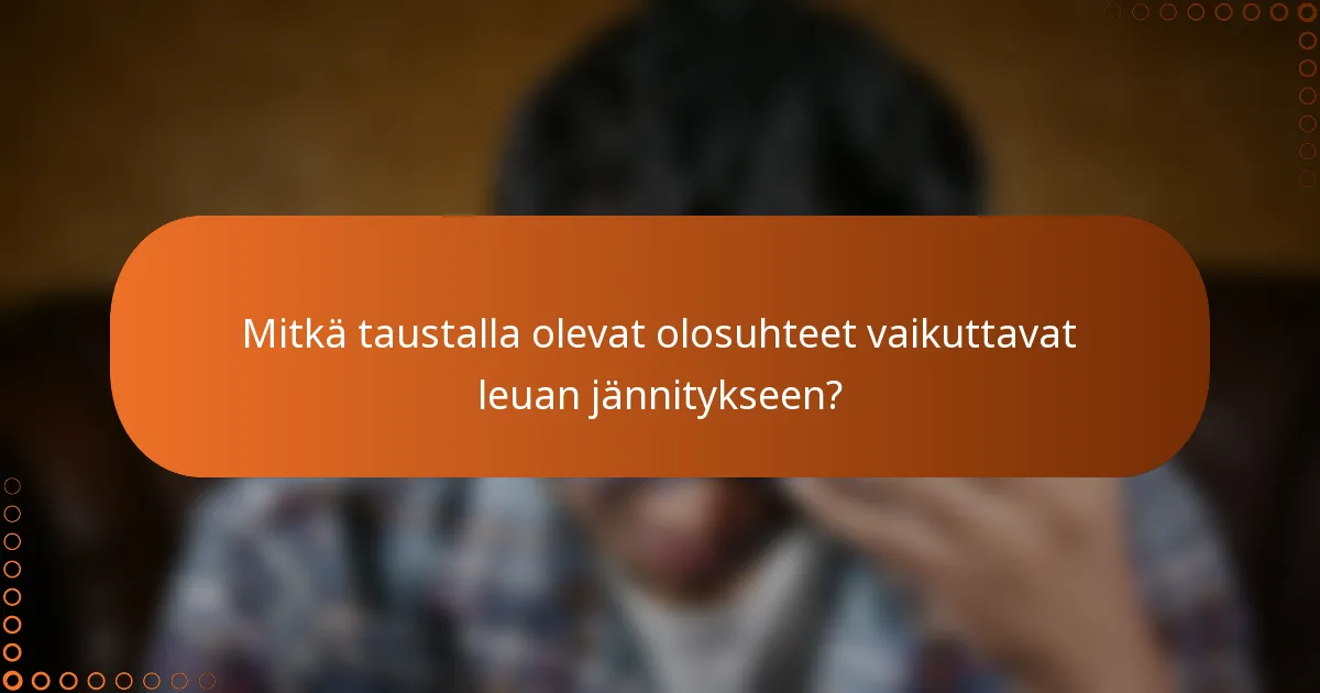 Mitkä taustalla olevat olosuhteet vaikuttavat leuan jännitykseen?