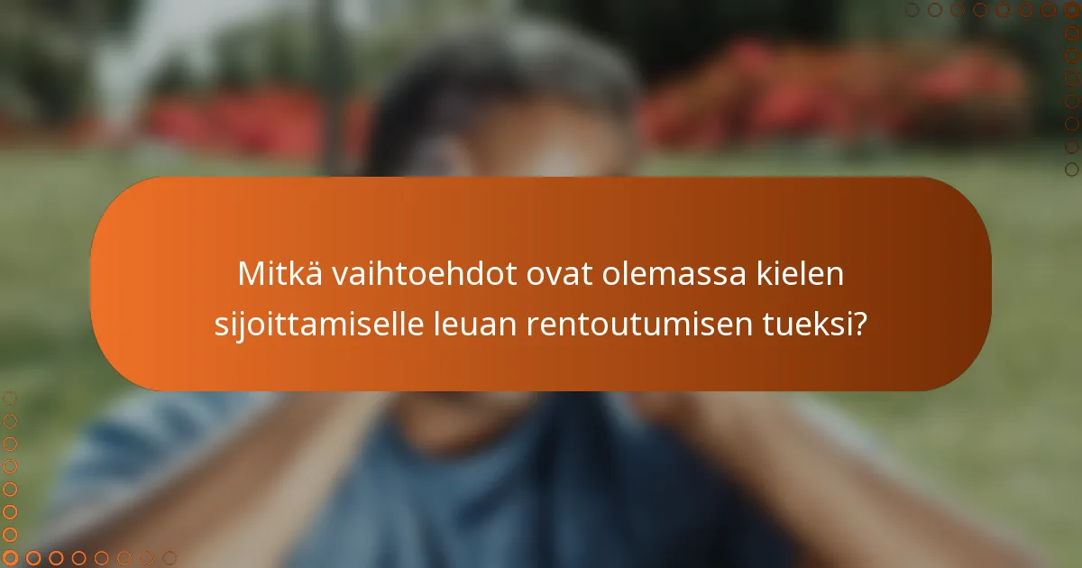 Mitkä vaihtoehdot ovat olemassa kielen sijoittamiselle leuan rentoutumisen tueksi?