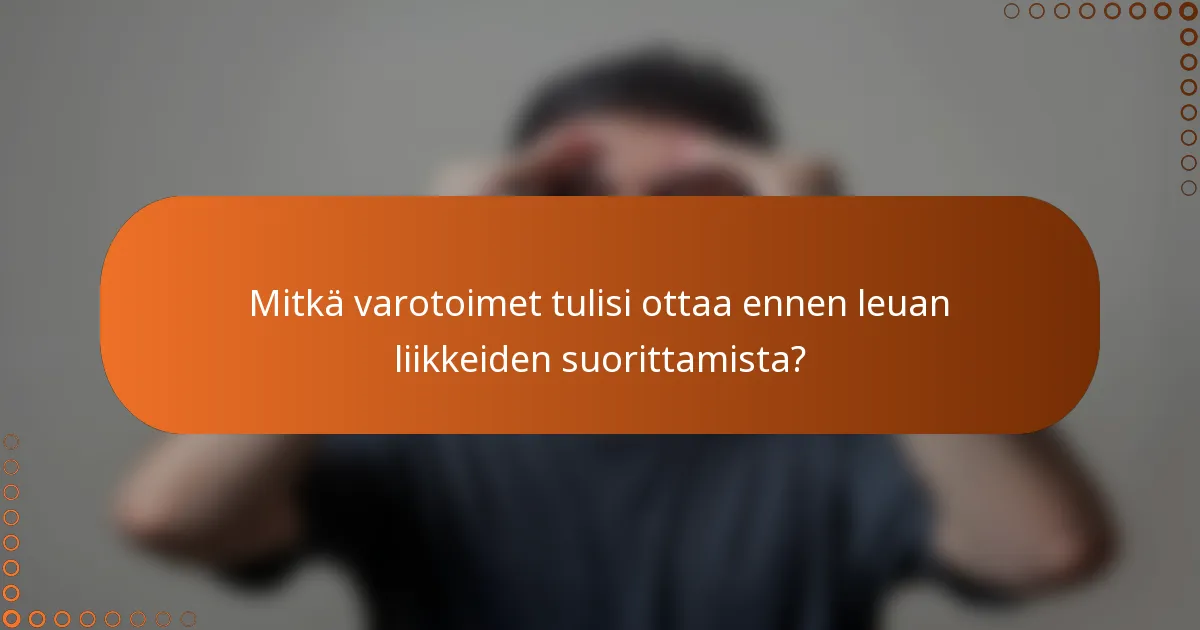 Mitkä varotoimet tulisi ottaa ennen leuan liikkeiden suorittamista?